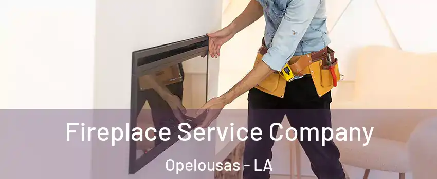 Fireplace Service Company Opelousas - LA